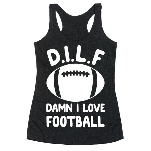D.I.L.F. Damn I Love Football Racerback Tank Top
