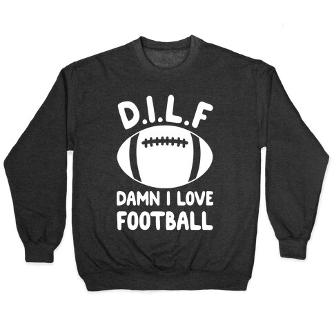 D.I.L.F. Damn I Love Football Pullover