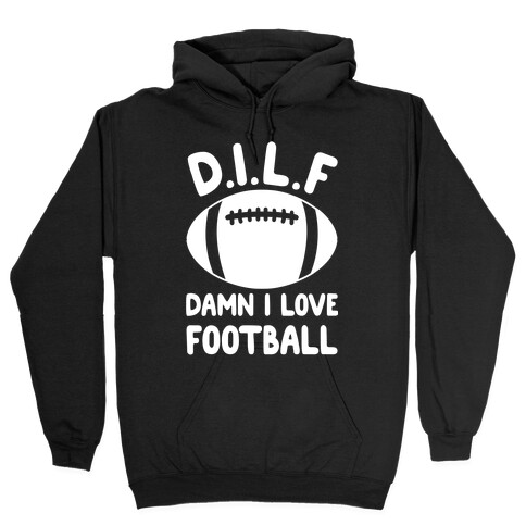 D.I.L.F. Damn I Love Football Hooded Sweatshirt