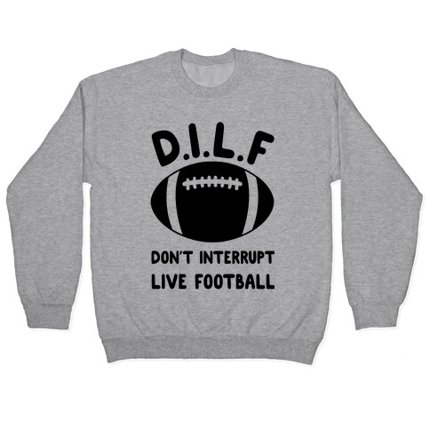 D.I.L.F Don't Interrupt Live Football Pullover