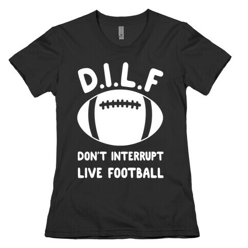D.I.L.F Don't Interrupt Live Football Womens T-Shirt