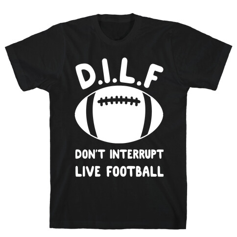 D.I.L.F Don't Interrupt Live Football T-Shirt