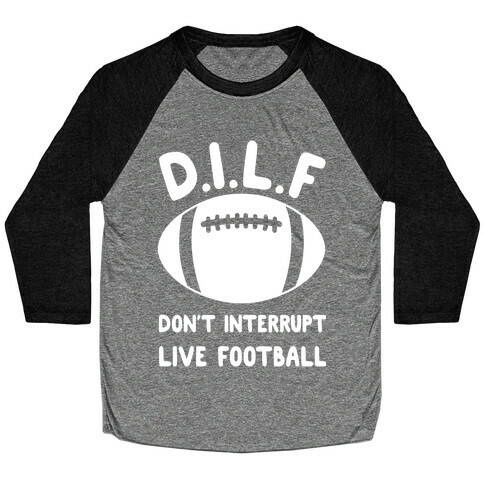 D.I.L.F Don't Interrupt Live Football Baseball Tee