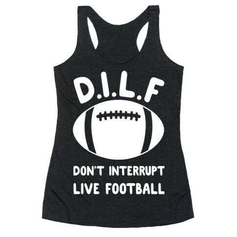 D.I.L.F Don't Interrupt Live Football Racerback Tank Top