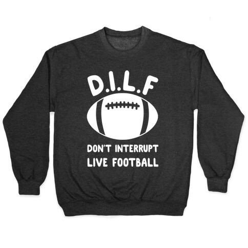 D.I.L.F Don't Interrupt Live Football Pullover