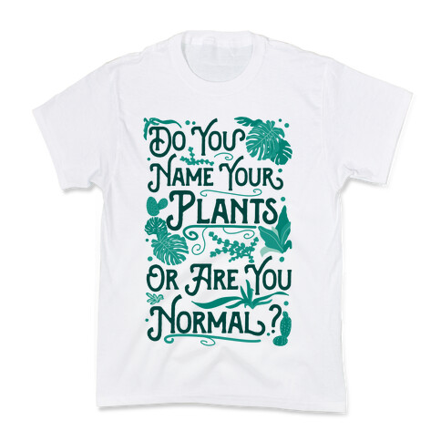 Do You Name Your Plants or Are You Normal? Kids T-Shirt