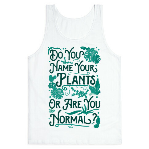 Do You Name Your Plants or Are You Normal? Tank Top