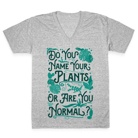 Do You Name Your Plants or Are You Normal? V-Neck Tee Shirt