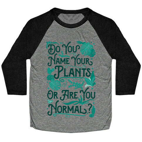 Do You Name Your Plants or Are You Normal? Baseball Tee