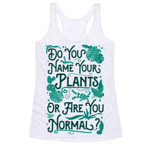Do You Name Your Plants or Are You Normal? Racerback Tank Top