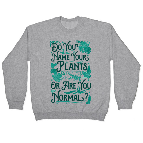 Do You Name Your Plants or Are You Normal? Pullover