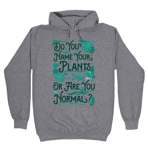 Do You Name Your Plants or Are You Normal? Hooded Sweatshirt