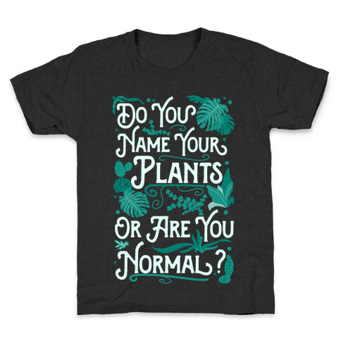 Do You Name Your Plants or Are You Normal? Kids T-Shirt