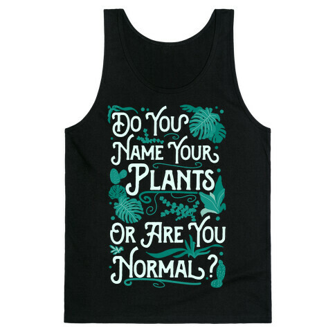 Do You Name Your Plants or Are You Normal? Tank Top