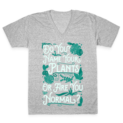 Do You Name Your Plants or Are You Normal? V-Neck Tee Shirt