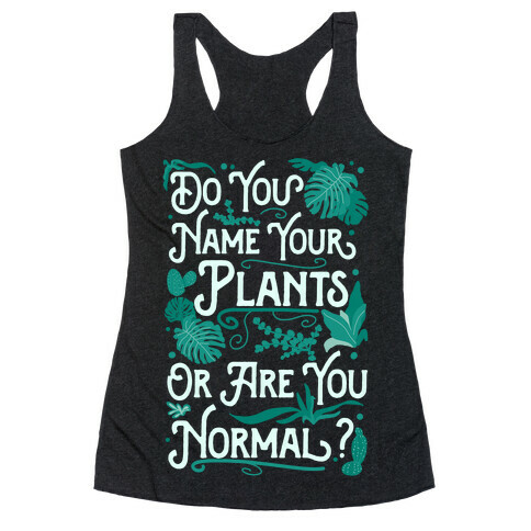 Do You Name Your Plants or Are You Normal? Racerback Tank Top