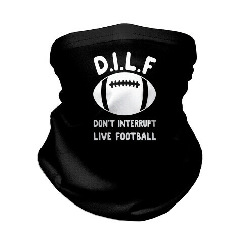 D.I.L.F Don't Interrupt Live Football Neck Gaiter