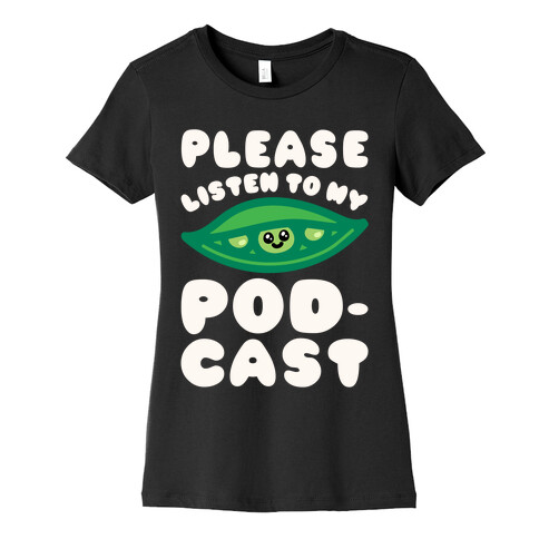 Please Listen To My Podcast White Print Womens T-Shirt