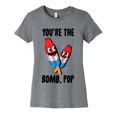 You're The Bomb, Pop Womens T-Shirt