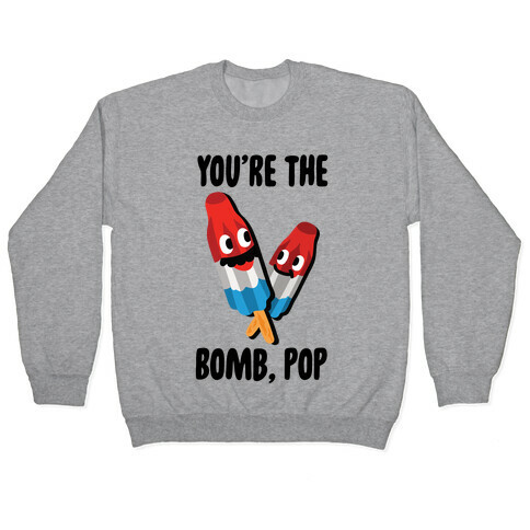 You're The Bomb, Pop Pullover
