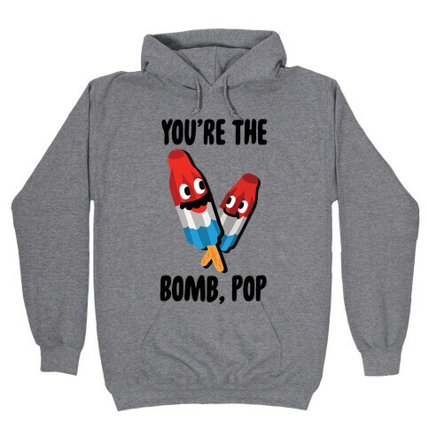 You're The Bomb, Pop Hooded Sweatshirt
