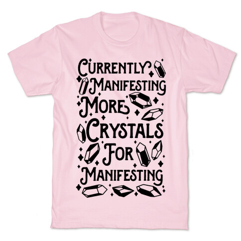 Currently Manifesting More Crystals For Manifesting T-Shirt