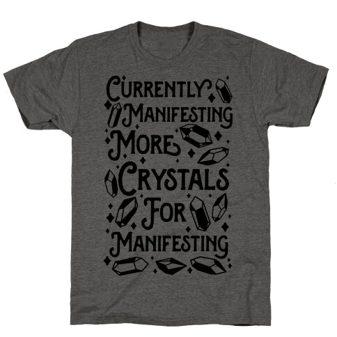 Currently Manifesting More Crystals For Manifesting T-Shirt