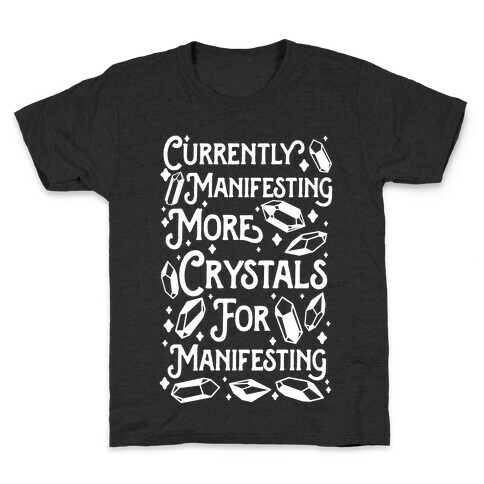 Currently Manifesting More Crystals For Manifesting Kids T-Shirt