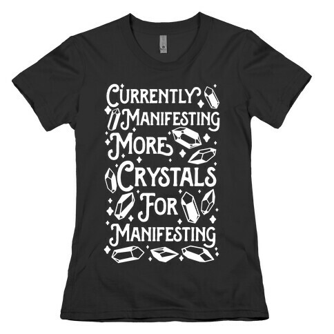 Currently Manifesting More Crystals For Manifesting Womens T-Shirt