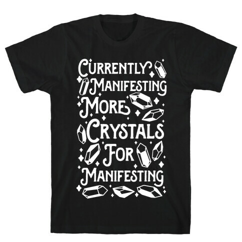 Currently Manifesting More Crystals For Manifesting T-Shirt