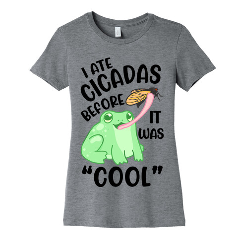 I Ate Cicadas Before It Was "Cool"  Womens T-Shirt