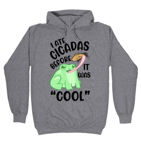 I Ate Cicadas Before It Was "Cool"  Hooded Sweatshirt