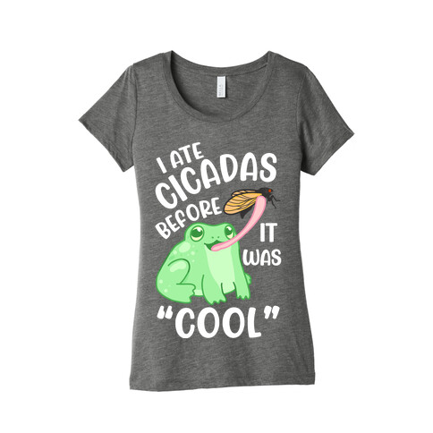 I Ate Cicadas Before It Was "Cool"  Womens T-Shirt