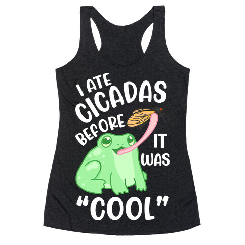 I Ate Cicadas Before It Was "Cool"  Racerback Tank Top