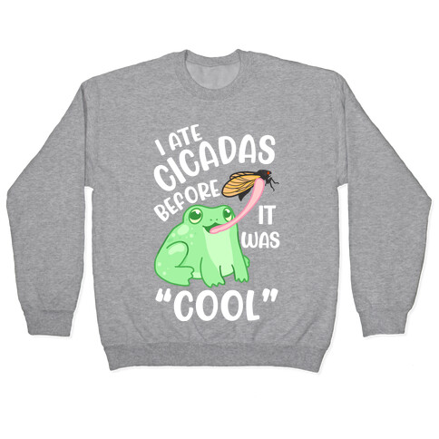 I Ate Cicadas Before It Was "Cool"  Pullover