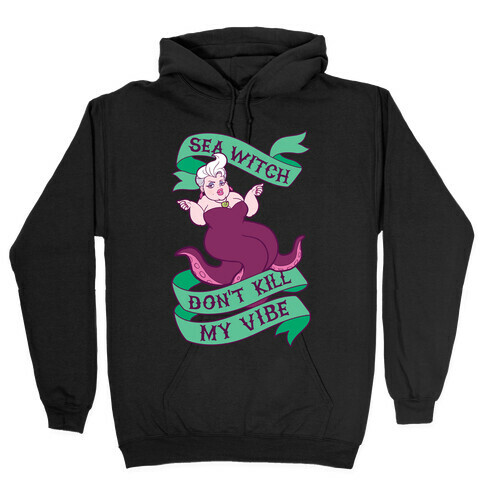 Sea Witch Don't Kill My Vibe Hooded Sweatshirt
