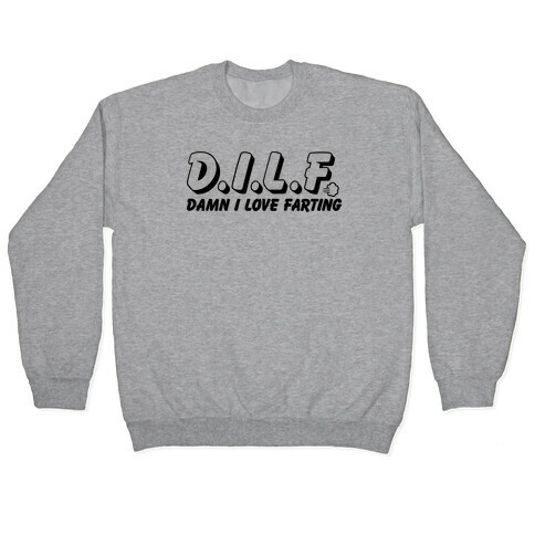 D.I.L.F. Damn I Love Farting Pullover