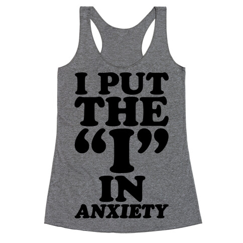 I Put The I In Anxiety Racerback Tank Top