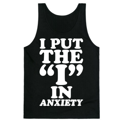 I Put The I In Anxiety White Print Tank Top