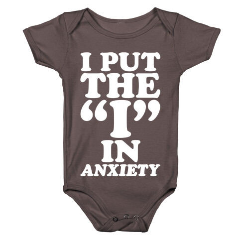 I Put The I In Anxiety White Print Baby One-Piece