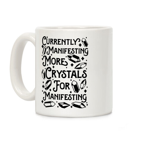 Currently Manifesting More Crystals For Manifesting Coffee Mug