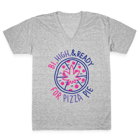 Bi, High, & Ready for Pizza Pie V-Neck Tee Shirt