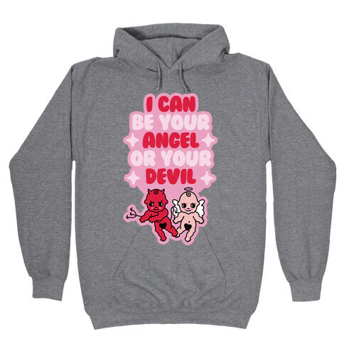 I Can Be Your Angel or Your Devil Hooded Sweatshirt