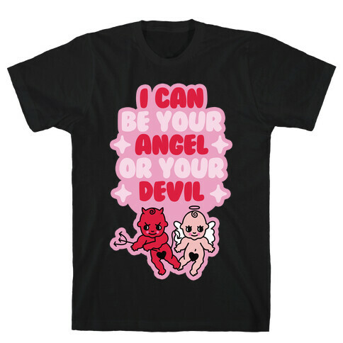 I Can Be Your Angel or Your Devil T-Shirt