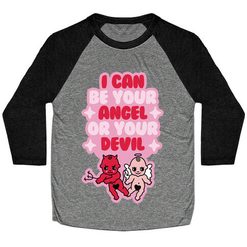 I Can Be Your Angel or Your Devil Baseball Tee