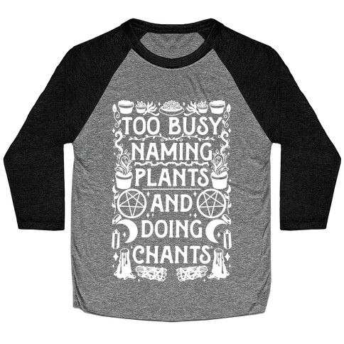 Too Busy Naming Plants And Doing Chants Baseball Tee