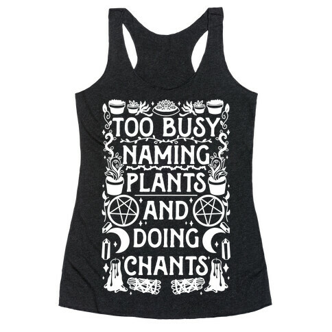 Too Busy Naming Plants And Doing Chants Racerback Tank Top