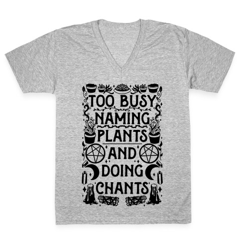 Too Busy Naming Plants And Doing Chants V-Neck Tee Shirt