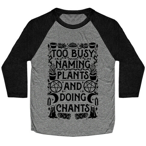 Too Busy Naming Plants And Doing Chants Baseball Tee