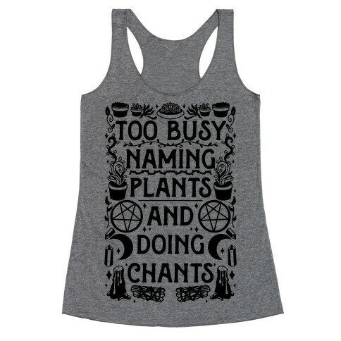 Too Busy Naming Plants And Doing Chants Racerback Tank Top